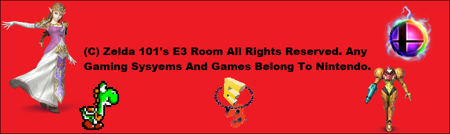 Copyright Zelda 101's E3 Room All Rights Reserved. All Gaming Systems and Games Belong To Nintendo.